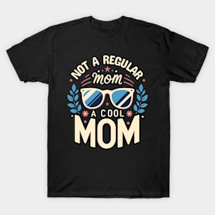 Not a Regular Mom, a Cool Mom | Cute Design for Mother | Cool Mom Quote T-Shirt